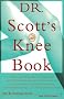 Dr. Scott's Knee Book: Symptoms, Diagnosis, and Treatment of Knee Problems Including Torn Cartilage, Ligament Damage, Arthritis, Tendinitis, Arthroscopic Surgery, and Total Knee Replacement