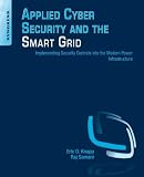 Applied Cyber Security and the Smart Grid: Implementing Security Controls into the Modern Power Infrastructure @ CyberWar: Si Vis Pacem, Para Bellum