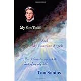 my son todd and my guardian angels how i learned to cope with the death of my only child