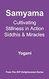 Samyama - Cultivating Stillness in Action, Siddhis and Miracles