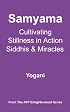 Samyama - Cultivating Stillness in Action, Siddhis and Miracles
