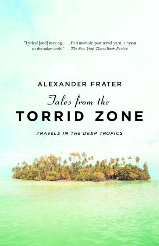 Tales from the Torrid Zone: Travels in the Deep Tropics (Vintage Departures)