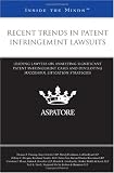 Recent Trends in Patent Infringement Lawsuits: Leading Lawyers on Analyzing Significant Patent Infringement Cases and Developing Successful Litigation Strategies (Inside the Minds)