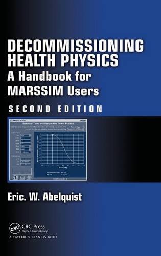 Decommissioning Health Physics: A Handbook for MARSSIM Users, Second Edition, by Eric W. Abelquist Decommissioning Health Physics: A Handbook for MARSSIM Users, Second Edition, by Eric W. Abelquist