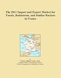 The 2011 Import and Export Market for Tennis, Badminton, and Similar Rackets in France