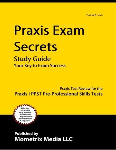 Praxis Exam Secrets Study Guide: Praxis Test Review for the Praxis I PPST Pre-Professional Skills Tests