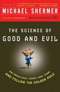 the science of good and evil: why people cheat. gossip. care. share. and follow the golden rule - michael shermer