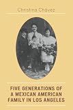 Five Generations of a Mexican American Family in Los Angeles: The Fuentes Story