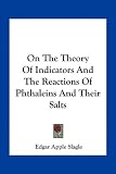On The Theory Of Indicators And The Reactions Of Phthaleins And Their Salts