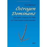 �strogen-Dominanz: Die wahre Ursache f�r PMS und Wechseljahrsbeschwerdenvon "Eva Marbach"