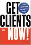 Get Clients Now!(TM): A 28-Day Marketing Program for Professionals, Consultants, and Coaches