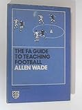 The F.A. guide to teaching football