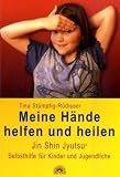 Meine Hände helfen und heilen: Jin Shin Jyutsu (R) für Kinder und Jugendliche: Jin Shin Jyutsu (R) Selbsthilfe für Kinder und Jugendliche