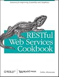RESTful Web Services Cookbook: Solutions for Improving Scalability and Simplicity
