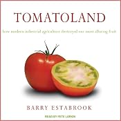 Tomatoland: How Modern Industrial Agriculture Destroyed Our Most Alluring Fruit | [Barry Estabrook]