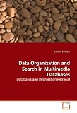 Data Organization and Search in Multimedia Databases: Databases and Information Retrieval