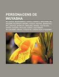Personagens de Inuyasha: Inu Yasha, Sesshomaru, Kikyou, Naraku, Shichinin-Tai, Kagome Higurashi, Miroku, Kouga, Kohaku, Bankotsu, Rin, Jakotsu