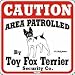 Area Patrolled by Toy Fox Terrier Sign