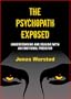 The Psychopath Exposed: Understanding and Dealing with an Emotional Predator
