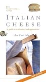 Italian Cheese: A Guide To Its Discovery and Appreciation, 293 Traditional Types 