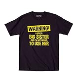 Warning! I Have A Big Sister And I'm Not Afraid To Use Her Siblings Funny - Juvy T-Shirt - Black - 7J