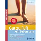 Gut zu Fu� ein Leben lang: Fehlbelastungen erkennen und beheben / Trainieren statt operieren: die Erfolgsmethode Spiraldynamik � / 50 �bungen bei Hallux, Fersensporn, Spreizfu� & Covon "Christian Larsen"