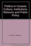 Politics in Canada : culture, institutions, behavior and public policy