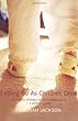 Letting Go as Children Grow: From Early Intimacy to Full Independence - a Parent's Guide