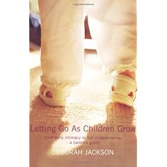Letting Go as Children Grow: From Early Intimacy to Full Independence - a Parent's Guide