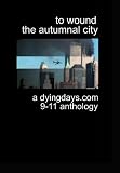 To Wound the Autumnal City: A Dyingdays.com 9-11 Anthology