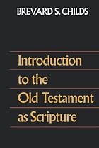 Childs, Introduction to the Old Testament as Scripture Childs, Introduction to the Old Testament as Scripture
