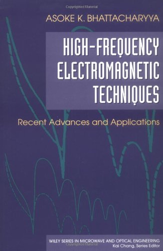 High-Frequency Electromagnetic Techniques: Recent Advances and Applications, by Asoke K. Bhattacharyya