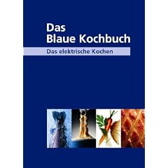 Das Blaue Kochbuch: Das elektrische Kochen. �ber 600 Rezepte