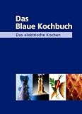 Das Blaue Kochbuch: Das elektrische Kochen. �ber 600 Rezepte