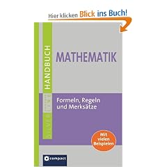 Handbuch Mathematik: Algebra, Analysis, Arithmetik, Geometrie und Stochastik. Formeln, Regeln, Merks�tze. Mit Aufgaben und L�sungen. Aktuell, umfassend, kompetent. Compact SilverLine
