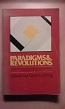 Paradigms and Revolutions: Applications and Appraisals of Thomas Kuhns Philosophy of Science
