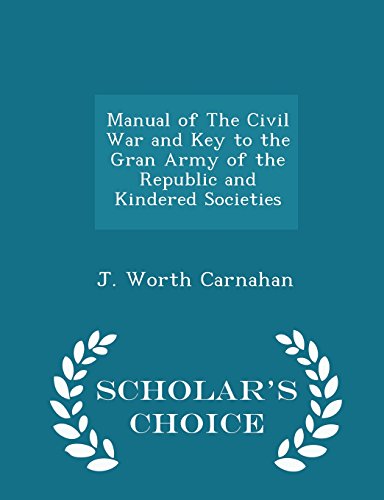 Manual of The Civil War and Key to the Gran Army of the Republic and Kindered Societies - Scholar's Choice Edition