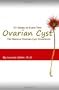 31 Steps to Cure the Ovarian Cyst: The Natural Treatment fo Ovarian Cysts