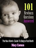 101 Newborn Questions Answered: First Year)