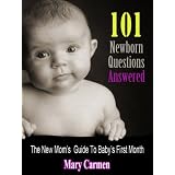 101 Newborn Questions Answered: The New Mom's Guide to Baby's First Month (Surviving Baby's First Year)