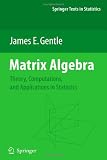 Matrix Algebra: Theory, Computations, and Applications in Statistics (Springer Texts in Statistics)