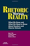 Rhetoric Versus Reality: What We Know and What We Need to Know About Vouchers and Charter Schools