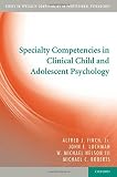 Specialty competencies in clinical child and adolescent psychology