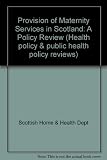 Provision of maternity services in Scotland : a policy review