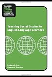 Teaching Social Studies to English Language Learners (Teaching English Language Learners Across the Curriculum)
