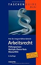 Arbeitsrecht: Pr&uuml;fungswissen, Multiple-Choice-Tests, Klausurf&auml;lle