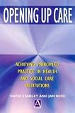 Opening up care : achieving principled practice in health and social care institutions