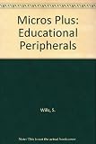 Micros plus : educational peripherals : proceedings of the IFIP TC 3/WG 3.3 Working Conference on the Educational Implications of Connecting Tools and Devices to Micro-Computers, Wollongong, New South