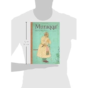 Muraqqa': Imperial Mughal Albums from the Chester Beatty Library