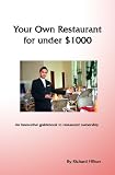 Your Own Restaurant - for under $1000: An Innovative Guidebook to Restaurant Ownership